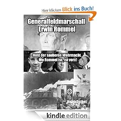 Generalfeldmarschall Erwin Rommel. Held der sauberen Wehrmacht. Wo Rommel ist, ist vorn!