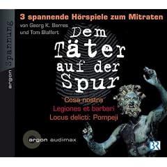 Dem T�ter auf der Spur - Drei spannende H�rspiele zum Mitraten - CD 3: Tom Blaffert, Cosa nostra / Georg K. Berres, Legiones et barbari / Tom Blaffert, Locus delicti: Pompeji