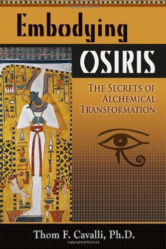 Embodying Osiris The Secrets of Alchemical Transformation by Cavalli, Ph.D. Thom F. [Quest,2010] (Paperback)