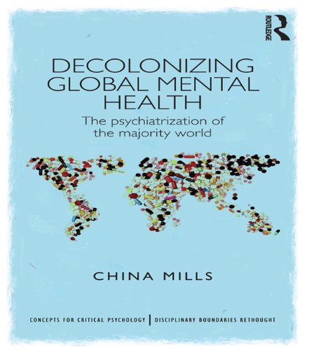 Decolonizing Global Mental Health: The psychiatrization of the majority world (Concepts for Critical Psychology)