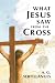 What Jesus Saw from the Cross