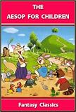 THE AESOP FOR CHILDREN : 100+ Fun and Moral Lesson Stories (Perfect Bedtime Story for Children and Young Readers) (Annotated)