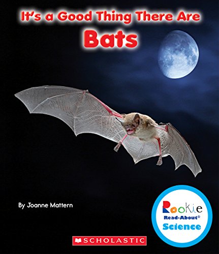 It's a Good Thing There Are Bats (Rookie Read-About Science)
