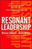 Resonant Leadership: Renewing Yourself and Connecting with Others Through Mindfulness, Hope, and Compassion