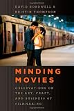 Minding movies : observations on the art, craft, and business of filmmaking