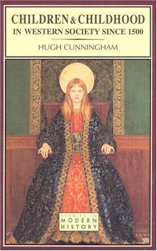 Children and Childhood in Western Society since 1500 (Studies in Modern History) by Cunningham, Hugh (1995) Paperback