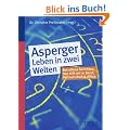 Asperger - Leben in zwei Welten: Betroffene berichten: Das hilft mir in Beruf, Partnerschaft und Alltag