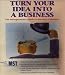 Turn Your Idea Into A Business - The entrepreneur's guide to starting a business [3.5 & 5.25
