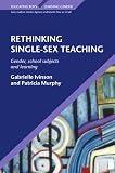 Rethinking Single Sex Teaching (Educatiing Boys / Learning Gender)