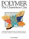 Polymer - The Chameleon Clay: ArtRanch Techniques for Re-creating the Look of Ivory - Jade - Turquoise - and Other Natural Materials