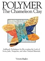 Polymer - The Chameleon Clay: ArtRanch Techniques for Re-creating the Look of Ivory, Jade, Turquoise, and Other Natural Materials