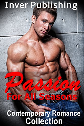 Contemporary Romance: Passion For All Seasons (Contemporary Romance Collection) (New Adult Comedy Romance Short Stories Collection) Contemporary Romance: Passion For All Seasons (Contemporary Romance Collection) (New Adult Comedy Romance Short Stories Collection)
