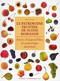 Le patrimoine fruitier de Suisse romande : Fruits d’aujourd’hui et pomologie ancienne