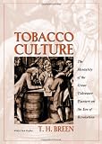 Tobacco Culture: The Mentality of the Great Tidewater Planters on the Eve of Revolution.