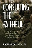 Image of Consulting the Faithful: What Christian Intellectuals Can Learn from Popular Religion