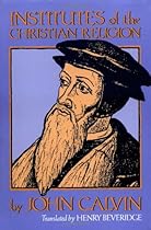 Institutes of the Christian Religion (Two Volumes in One)