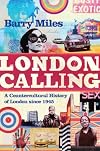 London Calling: A Countercultural History of London Since 1945. Barry Miles