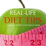 Real-Life Diet Tips: Slimming Secrets That Really Work | Anonymous
