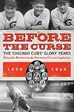 Before the Curse: The Chicago Cubs Glory Years, 1870-1945