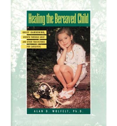 Healing the Bereaved Child: Grief Gardening, Growth Through Grief & Other Touchstones for Caregivers (Healing Your Grieving Heart Series) (Paperback) - Common