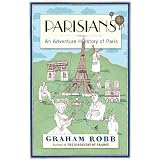 Parisians: An Adventure History of Parisvon "Graham Robb"