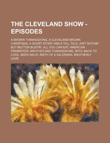 The Cleveland Show - Episodes: A Brown Thanksgiving, A Cleveland Brown Christmas, A Short Story and a Tall Tale, Ain't Nothin' But Mutton Bustin', All ... BFFs, Back To Cool, Beer Walk!, Birth of a Sa