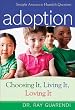Adoption: Choosing It, Living It, Loving It; Straight Answers to Hearfelt Questions