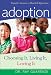 Adoption: Choosing It, Living It, Loving It