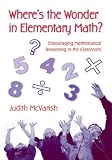 Where's the Wonder in Elementary Math?: Encouraging Mathematical Reasoning in the Classroom (Transforming Teaching)