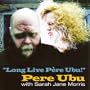 Long Live Pere Ubu