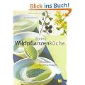 Meine Wildpflanzenk�che: 100 Rezepte f�r Feinschmecker