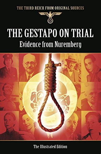 The Gestapo on Trial: Evidence from Nuremberg (The Third Reich from Original Sources)