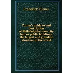 Turner's guide to and description of Philadelphia's new city hall or public buildings, the largest and grandest structure in the world