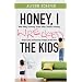 Honey, I Wrecked the Kids: When Yelling, Screaming, Threats, Bribes, Time-outs, Sticker Charts and Removing Privileges All Don't Work