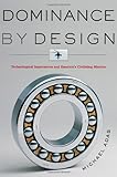 Dominance by Design: Technological Imperatives and America's Civilizing Mission