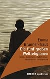Die f�nf gro�en Weltreligionen. Islam, Judentum, Buddhismus, Hinduismus, Christentum - Emma Brunner-Traut