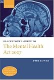 Blackstone's Guide to the Mental Health Act 2007 (Blackstone's Guide)