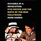 Pictures at a Revolution: Five Movies and the Birth of the New Hollywood