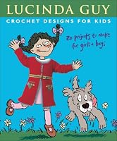 Crochet Designs for Kids: 20 Projects to Make for Girls & Boys