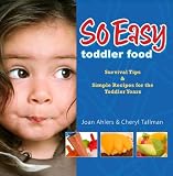 So Easy Toddler Food: Survival Tips & Simple Recipes for the Toddler Years