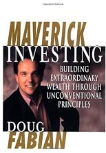 Maverick Investing: Building Extraordinary Wealth Through Unconventional Principles