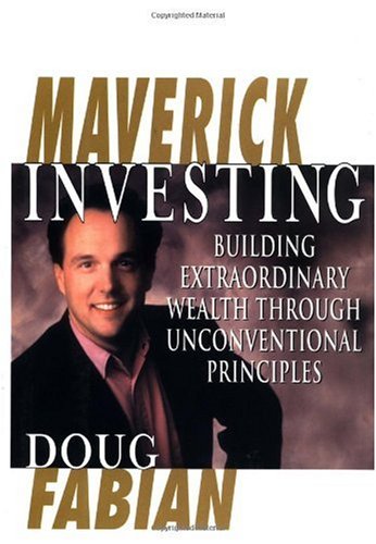 Maverick Investing: Building Extraordinary Wealth Through Unconventional Principles