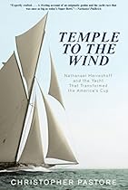 Temple to the Wind: Nathanael Herreshoff And The Yacht That Transformed The America'S Cup Temple to the Wind: Nathanael Herreshoff And The Yacht That Transformed The America'S Cup