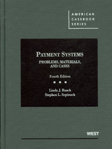 Payment Systems: Problems, Materials, and Cases, 4th (American Casebook) by Linda J. Rusch Published by West 4th (fourth) edition (2011) Hardcover