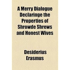 A Merry Dialogue Declaringe the Properties of Shrowde Shrews and Honest Wives