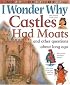 I Wonder Why Castles Had Moats: and Other Questions About Long Ago (I Wonder Why)