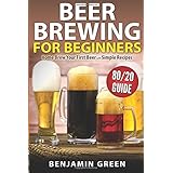 beer brewing for beginners home brew your first beer with the easy 8020 guide to completing delicious craft