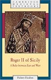 Roger II of Sicily: A Ruler between East and West (Cambridge Medieval Textbooks)