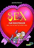 Sex f�r Einsteiger - Alles, was du �ber Sex wissen willst - Jasminka Petrovic