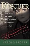 The Rescuer: The Amazing True Story of How One Woman Helped Save the Jews of Syria